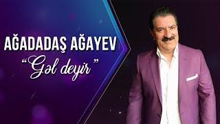 Ağadadaş Ağayev – Gəl Deyir