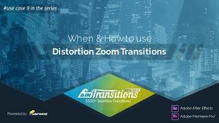 Use Case 09. When & How to use Distortion Zoom Transitions