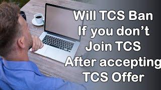 Will TCS ban if you don't Join after accepting Offer | TCS Offer Letter Accepted but not Joined |