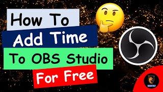 How To Add Time To OBS Studio For Free | How To Add Time To OBS Live Stream For Free