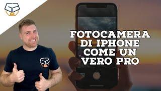 Fotocamera iPhone da vero PRO: come usarla al meglio (Trucchi e consigli)