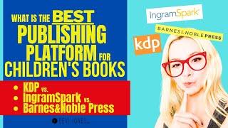 BEST Publishing Platform for Childrens Books (KDP vs IngramSpark vs.BN Press) | Eevi Jones