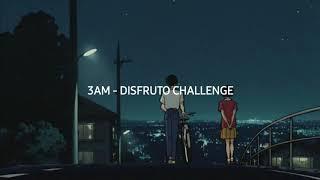 3am - Disfruto Challenge • Letra