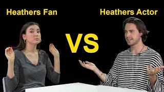 A Heathers Fan VS A Heathers Actor!