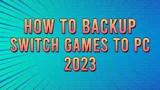 Nintendo Switch How To Backup Games To PC 2023!