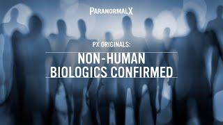 Non-Human Biologics Confirmed - ParanormalX