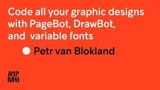 Code All Your Graphic Designs with PageBot, DrawBot and Variation Fonts - Petr van Blokland - ATypI