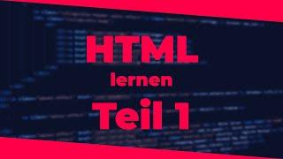 HTML lernen -  Einführung & Aufbau einer Webseite | Teil 1 | 2024