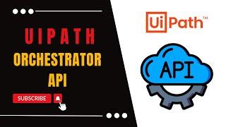 UiPath Orchestrator API | API Automation | UiPath Orchestrator API Authentication