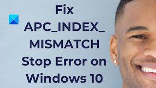 Fix APC_INDEX_MISMATCH Stop Error on Windows 11