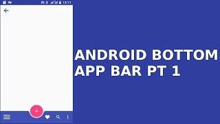 ANDROID BOTTOM APP BAR PT1