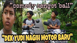 komedi sengot bali "dek yudi nagih motor baru"