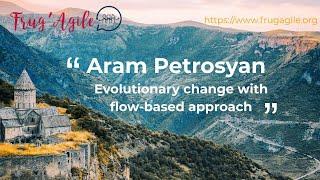 Frug'Agile   Aram Petrosyan   Evolutionary change with flow based approach