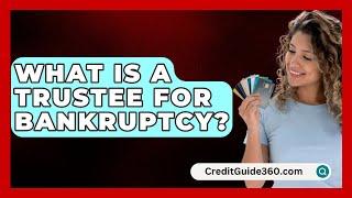 What Is A Trustee For Bankruptcy? - CreditGuide360.com