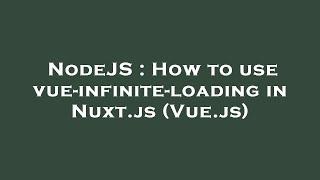 NodeJS : How to use vue-infinite-loading in Nuxt.js (Vue.js)