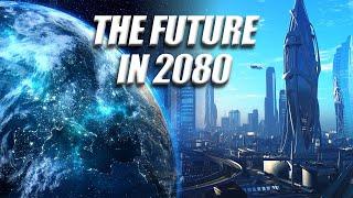 Future Technologies  What Will The World Be Like in 2080?