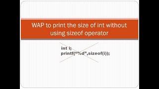 Print the size of int without using sizeof operator | Interview question