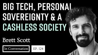 124. Big Tech, Personal Sovereignty & Resisting A Cashless Society / Brett Scott