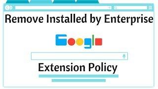 Remove Installed by Enterprise Policy Extension from Google Chrome Updated!!