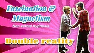 Fascination & magnetism - double reality - non verbal hypnosis - fascinazione - doppia realtà ipnosi