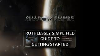 Shadow Empire: Ruthlessly Simplified Getting Started Guide