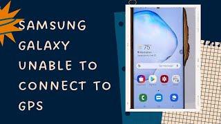 How To Fix Samsung Galaxy Unable To Connect To GPS