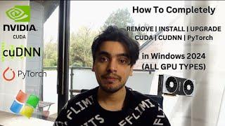 How to Completely Remove | Install | Upgrade Cuda, Cudnn & Pytorch in Windows For All GPU Types 2024