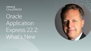 Oracle Application Express 22.2: new features and roadmap | CloudWorld 2022