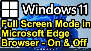 ️ Windows 11 - Full Screen Mode in Microsoft Edge - How to Enter and Exit Full Screen Mode in Edge