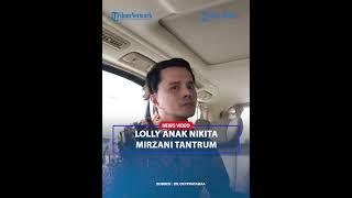 VIDEO LOLLY Anak Nikita Mirzani Tantrum dan Teriak Usai Dijemput Paksa