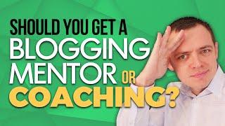 Should I Get a Blogging Mentor or Coaching