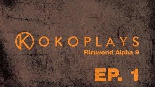 Kokoplays RimWorld Alpha 9 - Episode 1