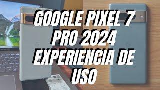 PIXEL 7 PRO EN 2024, REVIEW DEL MEJOR CALIDAD PRECIO DEL MOMENTO