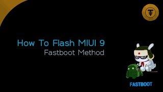 How To Flash MIUI 9 Beta | Fastboot Method