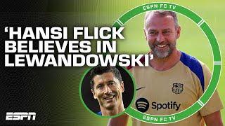 Hansi Flick has a BELIEF in Robert Lewandowski - Sid Lowe | ESPN FC