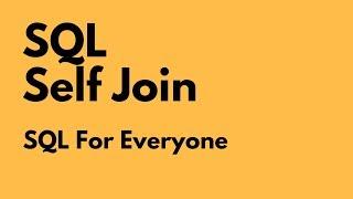 SQL For Everyone - Tutorial 29 -  Self Join