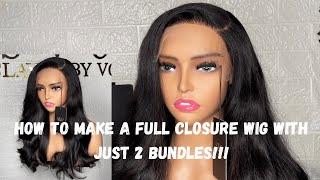 Make a Full Closure Wig With Just 2 Bundles (200grams)!!!