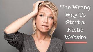 The Right and Wrong Way To Start A Niche Website or Blog | Lori Ballen 2019