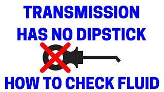 How To Check Transmissions With No Dipstick - Easy!