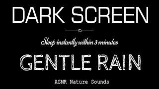 Gentle RAIN Sounds For Sleeping Black Screen | Sleep Instantly Within 3 Minutes | ASMR Dark Screen