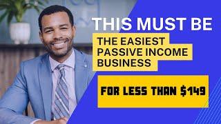 This Must Be The Easiest Passive Income Business For Less Than $149