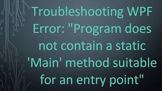 Troubleshooting WPF Error: "Program does not contain a static 'Main' method suitable for an entry po