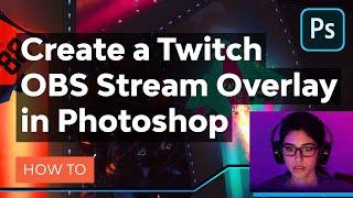 How to Create a Twitch OBS Stream Overlay in Photoshop