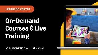 On-Demand Courses and Live Training | Autodesk Construction Cloud Learning Center