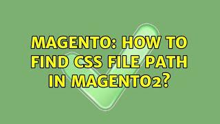 Magento: How to find css file path in magento2? (2 Solutions!!)