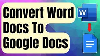 EASY STEPS: Converting Word Docs To Google Docs [Updated 2024]