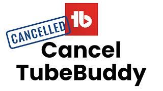 How do I cancel my TubeBuddy subscription?