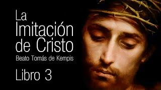 La IMITACIÓN de CRISTO del Beato Tomás de Kempis Libro 3 (Audiolibro)