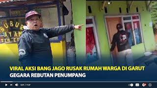 Viral Aksi Bang Jago Rusak Rumah Warga di Garut, Gegara Rebutan Penumpang