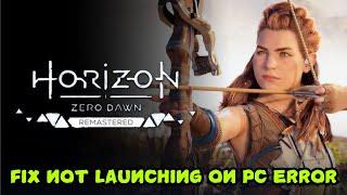 How To Fix Horizon Zero Dawn Remastered Not Launching or Won't Launch Error